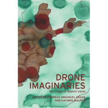 Drone Imaginaries: The Power of Remote Vision