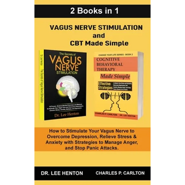 Vagus Nerve Stimulation and CBT Made Simple (2 Books in 1): How to Stimulate Your Vagus Nerve to Overcome Depression, Relieve Stress & Anxiety with St