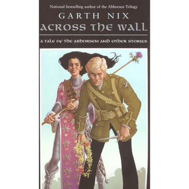 Across the Wall: A Tale of the Abhorsen and Other Stories