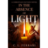 In The Absence of Light: A Christian Fiction Novel