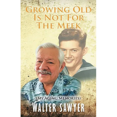 Growing Old Is Not For The Meek: My Aging Memories
