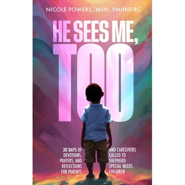 He Sees Me, Too: 30 Days of Devotions, Prayers, and Reflections for Parents and Caregivers Called to Shepherd Special Needs Children