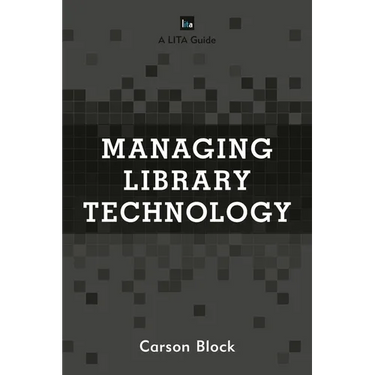 Managing Library Technology: A Lita Guide
