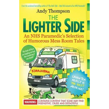 The Lighter Side. An NHS Paramedic's Selection of Humorous Mess Room Tales