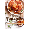 The Big Pancake Cookbook: Creative Pancakes That Are Perfect for Every Day