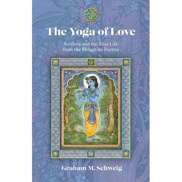 The Yoga of Love: Krishna and the Rāsa Līlā From the Bhāgavata Purāna