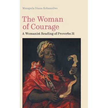 The Woman of Courage: A Womanist Reading of Proverbs 31