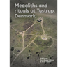 Megaliths and Rituals at Tustrup, Denmark