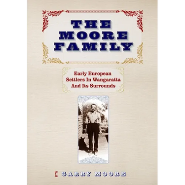 The Moore Family: Early European Settlers In Wangaratta And Its Surrounds