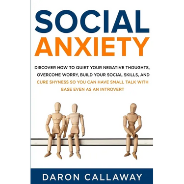 Social Anxiety: Discover How to Quiet Your Negative Thoughts, Overcome Worry, Build Your Social Skills, and Cure Shyness so You Can Ha