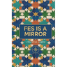 Fes is a Mirror: a novella