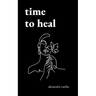 Time to Heal: Poems for Those Who Feel Broken and Lost