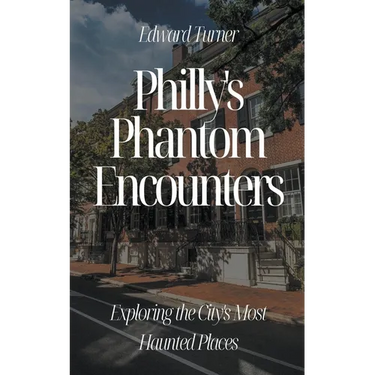 Philly's Phantom Encounters: Exploring the City's Most Haunted Places