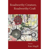 Roadworthy Creature, Roadworthy Craft: Poems