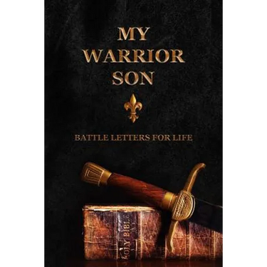 My Warrior Son: Battle Letters For Life