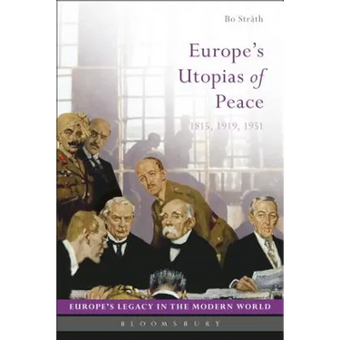 Europe's Utopias of Peace: 1815, 1919, 1951