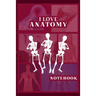 I Love Anatomy: Funny Gift for Medical Students, Teachers,& Science Lovers, 110 Pages, 6x9, Soft Cover, Matte Finish