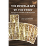 The Pictorial Key to the Tarot: Being fragments of a Secret Tradition under the Veil of Divination