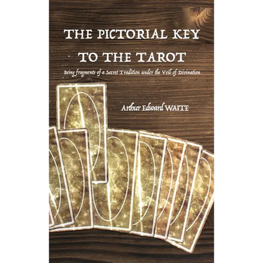 The Pictorial Key to the Tarot: Being fragments of a Secret Tradition under the Veil of Divination