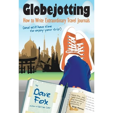 Globejotting: How to Write Extraordinary Travel Journals (and still have time to enjoy your trip!)