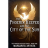 The Phoenix Keeper and the City of the Sun