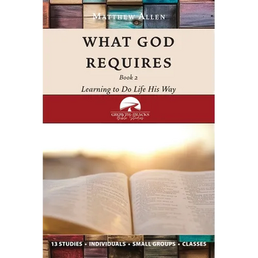What God Requires: Learning to Do Life His Way (Book 2)