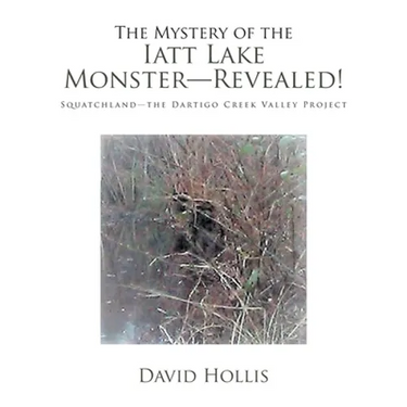 The Mystery of the Iatt Lake Monster-Revealed!: Squatchland-The Dartigo Creek Valley Project