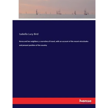 Korea and her neighbors; a narrative of travel, with an account of the recent vicissitudes and present position of the country