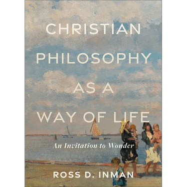 Christian Philosophy as a Way of Life: An Invitation to Wonder