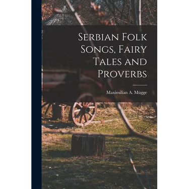 Serbian Folk Songs, Fairy Tales and Proverbs