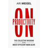 On Productivity: The Collective Wisdom of the Most Efficient Man Alive