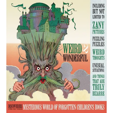 Weird and Wonderful: Discoveries from the Mysterious World of Forgotten Children's Books