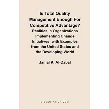 Is Total Quality Management Enough for Competitive Advantage? Realities in Organizations Implementing Change Initiatives: With Examples from the Unite