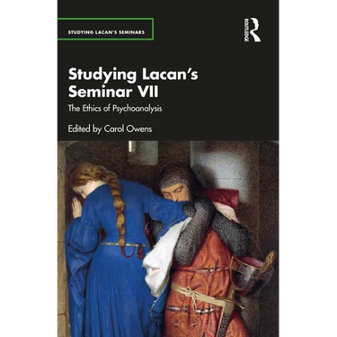 Studying Lacan's Seminar VII: The Ethics of Psychoanalysis