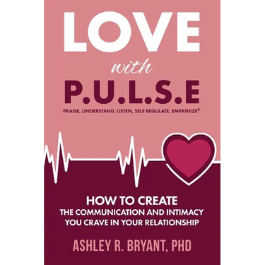 Love with PULSE: How To Create The Communication And Intimacy You Crave In Your Relationship