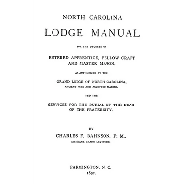 North Carolina Lodge Manual: For The Degrees Of Entered Apprentice, Fellow Craft And Master Mason, As Authorized By The Grand Lodge Of North Carolina,