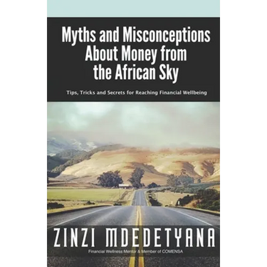 Myths and Misconceptions About Money from the African Sky: Tips, Tricks and Secrets for Reaching Financial Wellbeing
