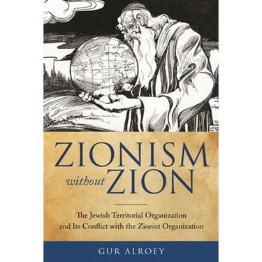 Zionism Without Zion: The Jewish Territorial Organization and Its Conflict with the Zionist Organization