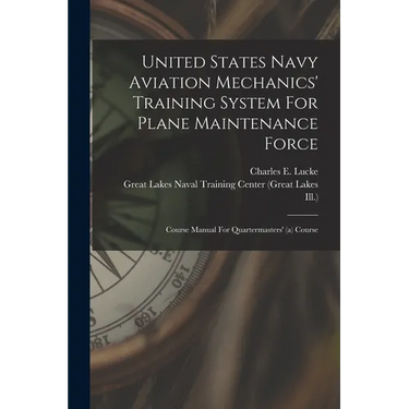 United States Navy Aviation Mechanics' Training System For Plane Maintenance Force: Course Manual For Quartermasters' (a) Course