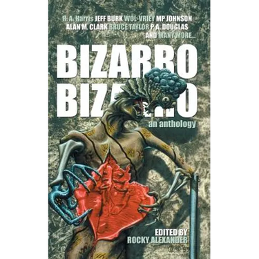 Bizarro Bizarro: An Anthology