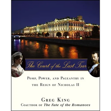 The Court of the Last Tsar: Pomp, Power and Pageantry in the Reign of Nicholas II