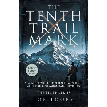 The Tenth Trail Mark: A WWII Novel of Courage, Sacrifice, and the 10th Mountain Division