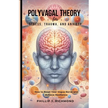 Polyvagal Theory for Stress, Trauma, and Anxiety: How to Reset Your Vagus Nerve and Achieve Resilience