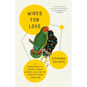 Wired for Love: A Neuroscientist's Journey Through Romance, Loss, and the Essence of Human Connection