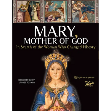 Mary, Mother of God: In Search of the Woman Who Changed History