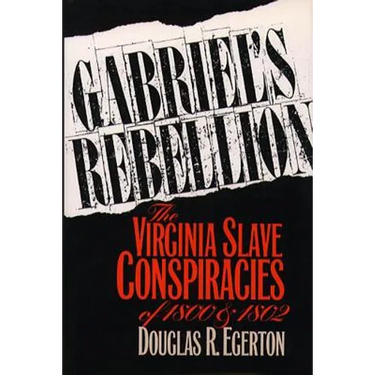 Gabriel's Rebellion: The Virginia Slave Conspiracies of 1800 and 1802