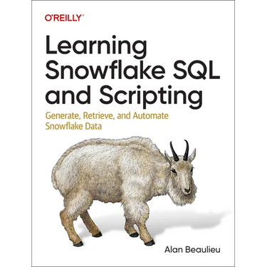 Learning Snowflake SQL and Scripting: Generate, Retrieve, and Automate Snowflake Data