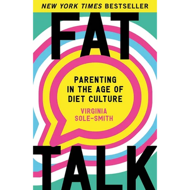 Fat Talk: Parenting in the Age of Diet Culture