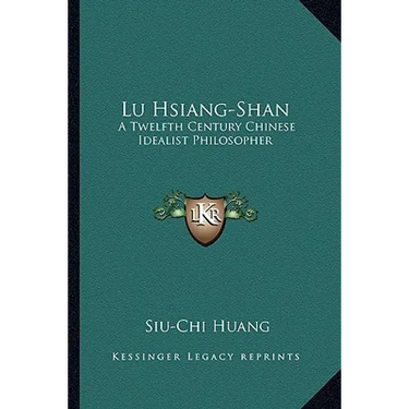 Lu Hsiang-Shan: A Twelfth Century Chinese Idealist Philosopher