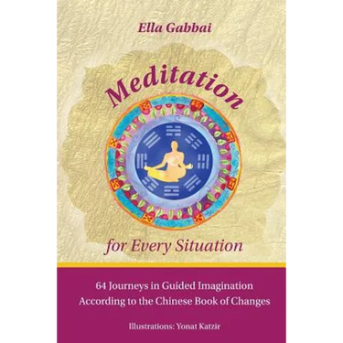 Meditation for Every Situation: 64 Journeys in Guided Imagination According to the Chinese Book of Changes